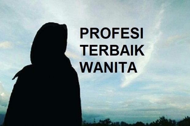 Inilah Profesi Terbaik Seorang Wanita