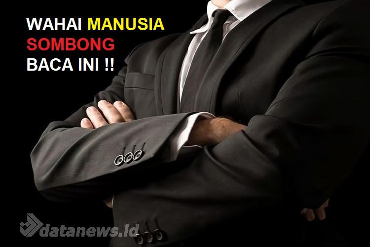 Untuk Manusia Sombong, Renungkan Hal Ini Sebelum Terlambat