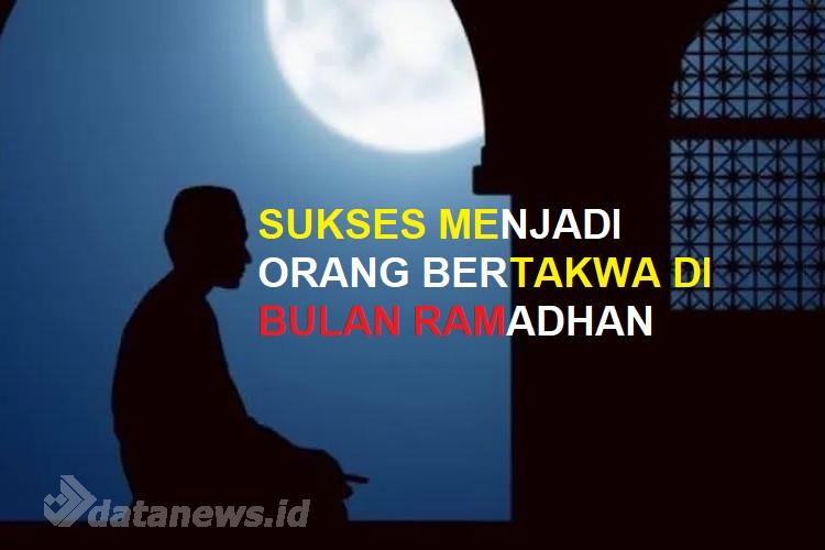 3 Kunci Sukses Menjadi Orang Bertakwa di Bulan Ramadhan