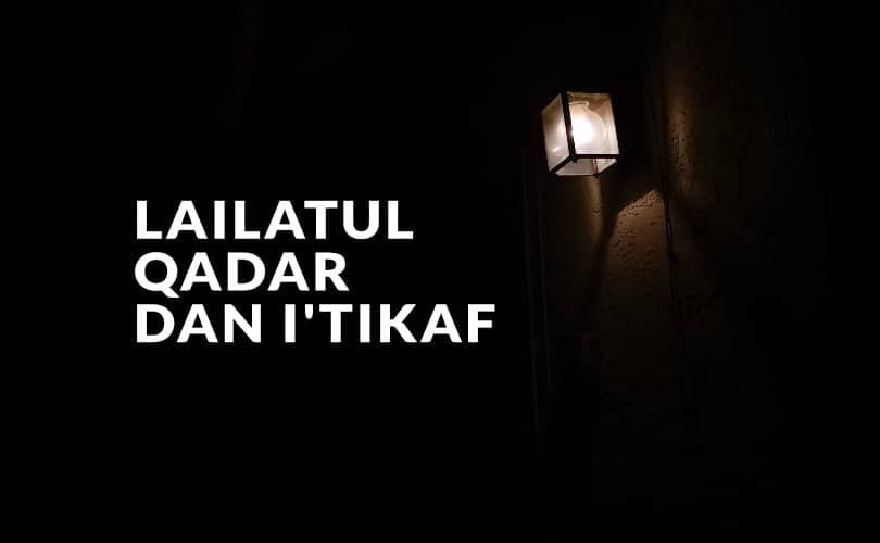 10 Hal Penting Tentang Lailatul Qadar dan I&rsquo;tikaf