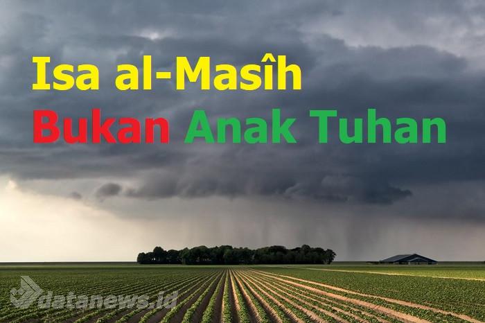 Isa al-Mas&icirc;h Alaihissallam, Bukan Tuhan Juga Bukan Anak Tuhan