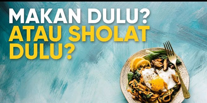 Dahulukan Shalat atau Makan ?
