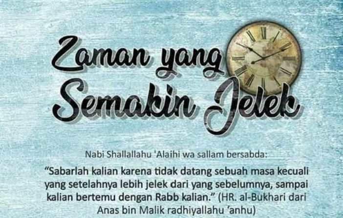 Tidak Datang Suatu Zaman, Kecuali Lebih Buruk Dari Sebelumnya